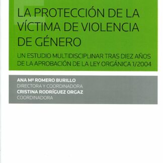 La protección de la víctima de violencia de género. Un estudio multidisciplinar tras diez años de la aprobación de la LO 1/2004