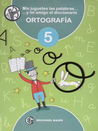 Mis juguetes las palabras y mi amigo el diccionario. Ortografía MASPE