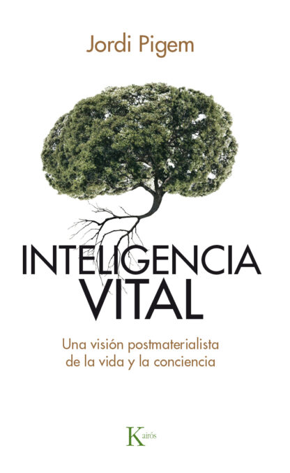 Inteligencia vital. Una visión postmaterialista de la vida y la conciencia