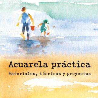 Acuarela práctica. Materiales, técnicas y proyectos
