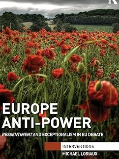 Europe Anti-Power * Ressentiment and Exceptionalism in EU Debate