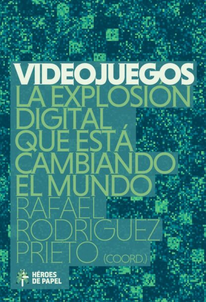 Videojuegos: La explosión digital que está cambiando el mundo
