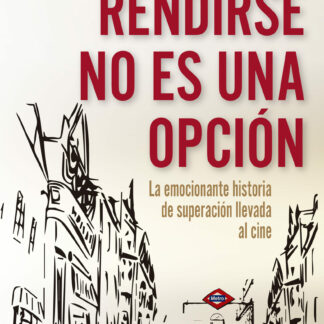 Rendirse no es una opción La emocionante historia de superación llevada al cine