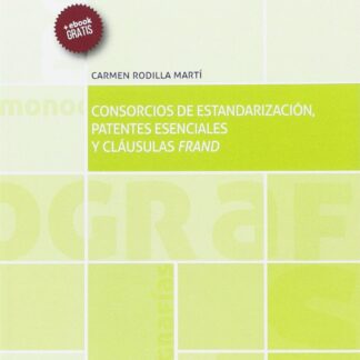 Consorcios de estandarización, patentes esenciales y cláusulas Frand