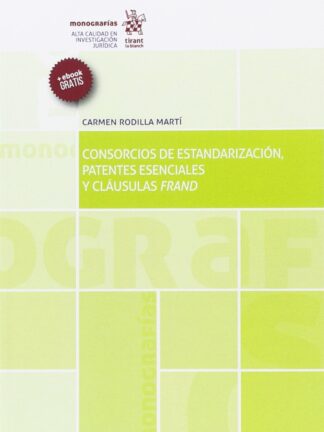 Consorcios de estandarización, patentes esenciales y cláusulas Frand