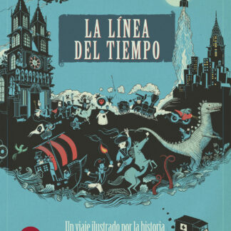La línea del tiempo Un viaje ilustrado por la historia