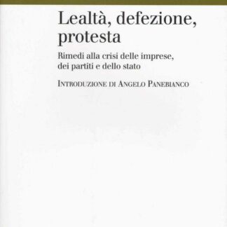 Lealtá, defezione, protesta * Rimedi alla crisi delle imprese dei partiti e dello stato