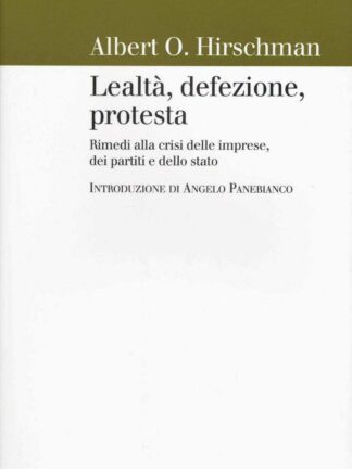 Lealtá, defezione, protesta * Rimedi alla crisi delle imprese dei partiti e dello stato