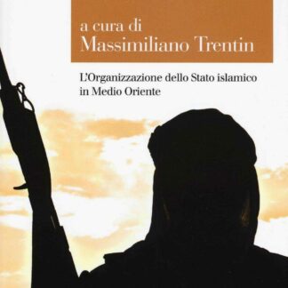 Ultimo Califfato * L'Organizzazione dello Stato islamico in Medio Oriente