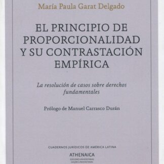 El principio de proporcionalidad y su contrastación empírica. La resolución de casos sobre derechos fundamentales