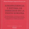 Jurisprudencia y sistema de derechos en la Unión Europea. Estudio preliminar , conclusiones y sentencias clave del Tribunal de Justicia sobre los derechos fundamentales en el ámbito supranacional