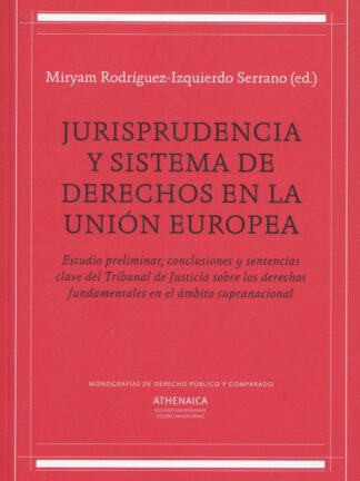Jurisprudencia y sistema de derechos en la Unión Europea. Estudio preliminar , conclusiones y sentencias clave del Tribunal de Justicia sobre los derechos fundamentales en el ámbito supranacional