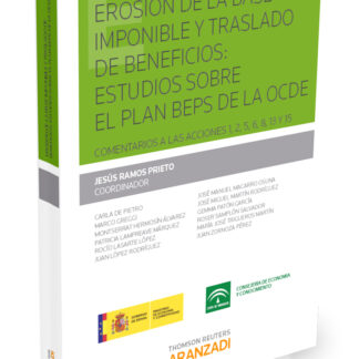 Erosión de la Base Imponible y Traslado de Beneficios: Estudios sobre el Plan Beps de la Ocde. Comentarios a las Acciones 1,2,5,6,8,13 y 15