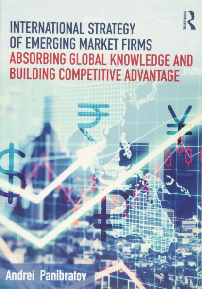 International Strategy of Emerging Market Firms * Absorbing Global Knowledge and Building Competitive Advantage