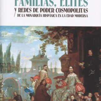PDF Familias, Élites y Redes de Poder Cosmopolitas de la Monarquía Hispánica en la Edad Moderna