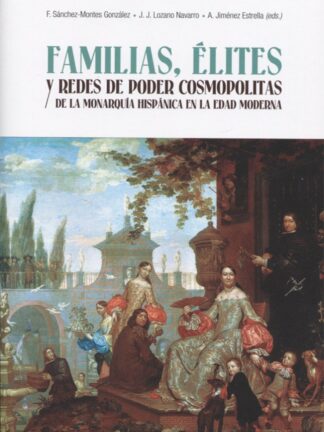 PDF Familias, Élites y Redes de Poder Cosmopolitas de la Monarquía Hispánica en la Edad Moderna