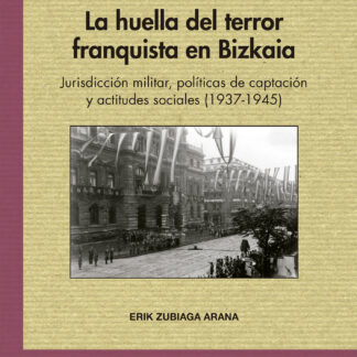 La huella del terror franquista en Bizkaia.  Jurisdicción militar, políticas de captación y actitudes sociales (1937-1945)