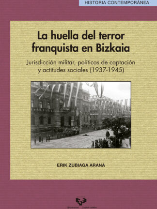 La huella del terror franquista en Bizkaia.  Jurisdicción militar, políticas de captación y actitudes sociales (1937-1945)