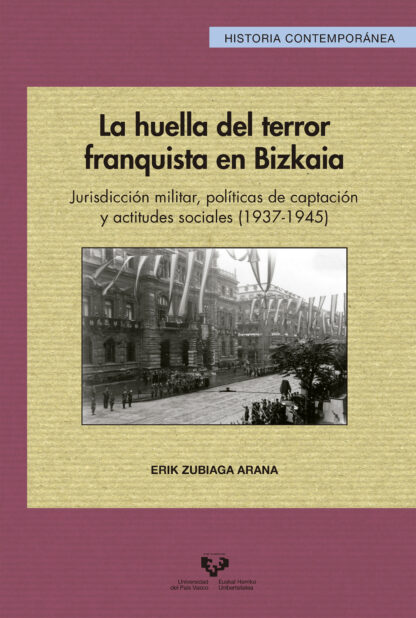 La huella del terror franquista en Bizkaia.  Jurisdicción militar, políticas de captación y actitudes sociales (1937-1945)