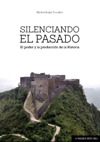 Silenciando el Pasado. El Poder y la Producción de la Historia