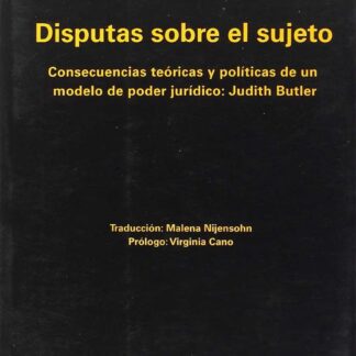 Disputas sobre el sujeto. Consecuencias teóricas y políticas en un modelo de poder jurídico: Judith Butler