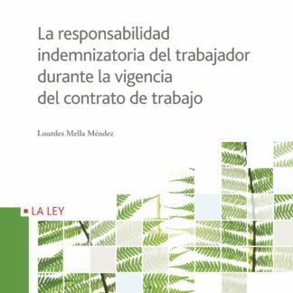 Responsabilidad Indemnizatoria del Trabajador durante la Vigencia del Contrato de Trabajo