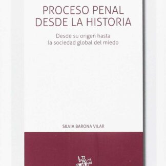 Proceso Penal Desde la Historia. Desde su origen hasta la sociedad global del miedo