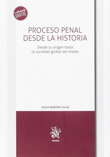Proceso Penal Desde la Historia. Desde su origen hasta la sociedad global del miedo