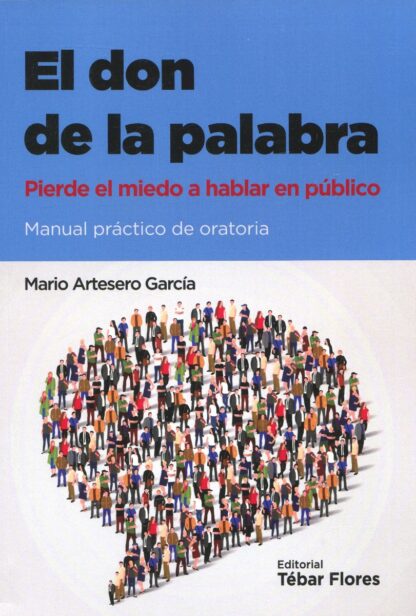 Don de la palabra. Pierde el miedo a hablar en público . Manual práctico de oratoria