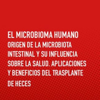 Microbioma Humano. Origen de la Mocrobiota Intestinal y su Influencia sobre la Salud. Aplicaciones y Beneficios del Trasplante de Heces