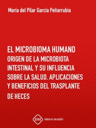 Microbioma Humano. Origen de la Mocrobiota Intestinal y su Influencia sobre la Salud. Aplicaciones y Beneficios del Trasplante de Heces