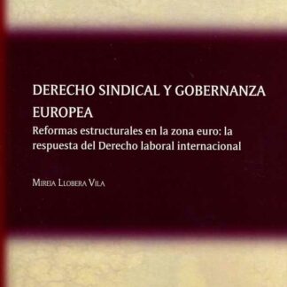 Derecho Sindical y Gobernanza Europea Reformas Estructurales en la Zona Euro: La Respuesta del Derecho Laboral Internacional
