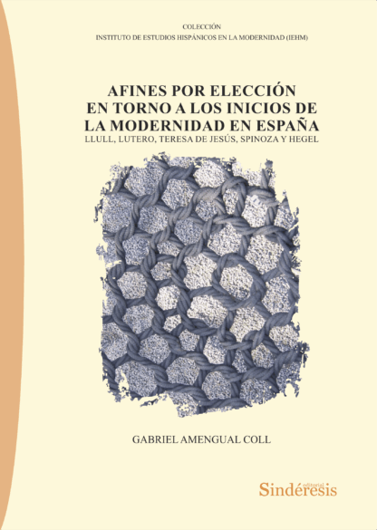 Afines por elección en torno a los inicios de la modernidad en España. Llul, Lutero, Teresa de Jesús, Spinoza y Hegel