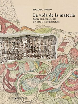 Vida de la materia. Sobre el inconsciente del arte y la arquitectura
