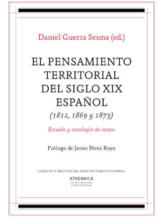 El pensamiento territorial del siglo XIX español (1812, 1869 y 1873) Estudio y antología de textos