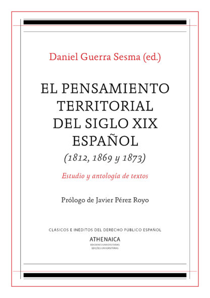 El pensamiento territorial del siglo XIX español (1812, 1869 y 1873) Estudio y antología de textos