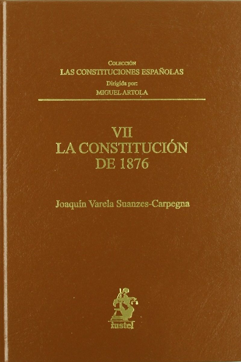 Constitución de 1876. Las Constituciones Españolas, Tomo VII -0