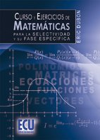 Curso y Ejercicios de Matemáticas para la Selectividad y su Fase Específica.-0