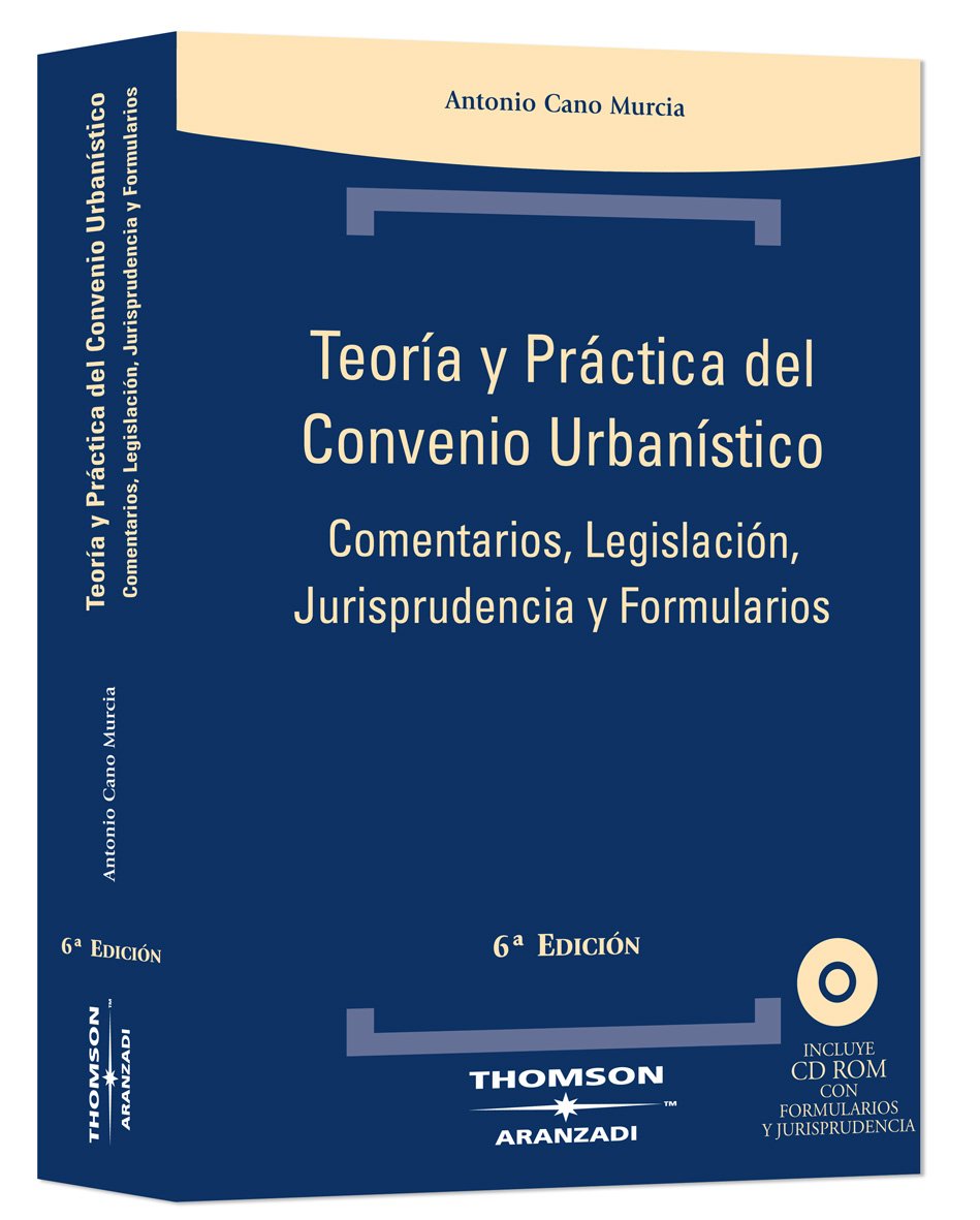 Teoría y Práctica del Convenio Urbanístico Comentarios, Legislación, Jurisprudencia y Formularios-0