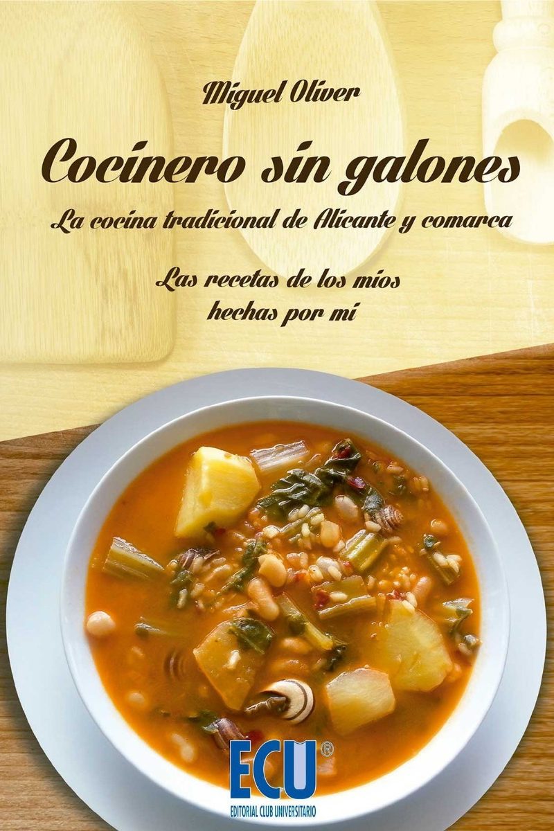 Cocinero sin Galones. Las Recetas de los Míos Hechas por mi. La Cocina Tradicional de Alicante y Comarca.-0