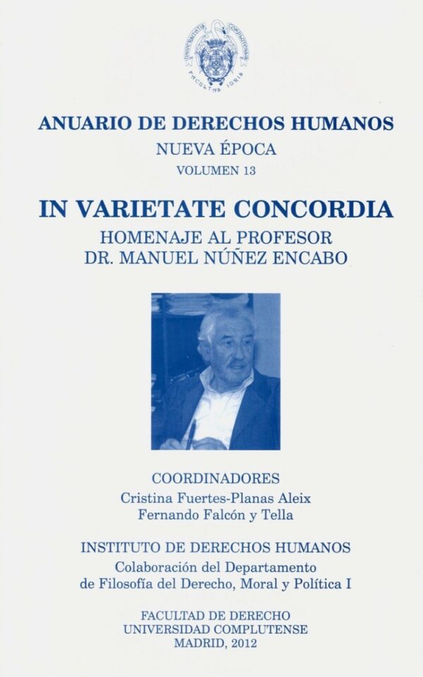 Anuario de Derechos Humanos. Nueva Época Vols. 13 Y 14. In Varietate Concordia. Homenaje al Profesor Dr. Manuel Núñez Encabo-0