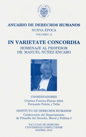 Anuario de Derechos Humanos. Nueva Época. Vol. 13/2012. In Varietate Concordia. Homenaje al Profesor Dr. Manuel Núñez Encabo-0