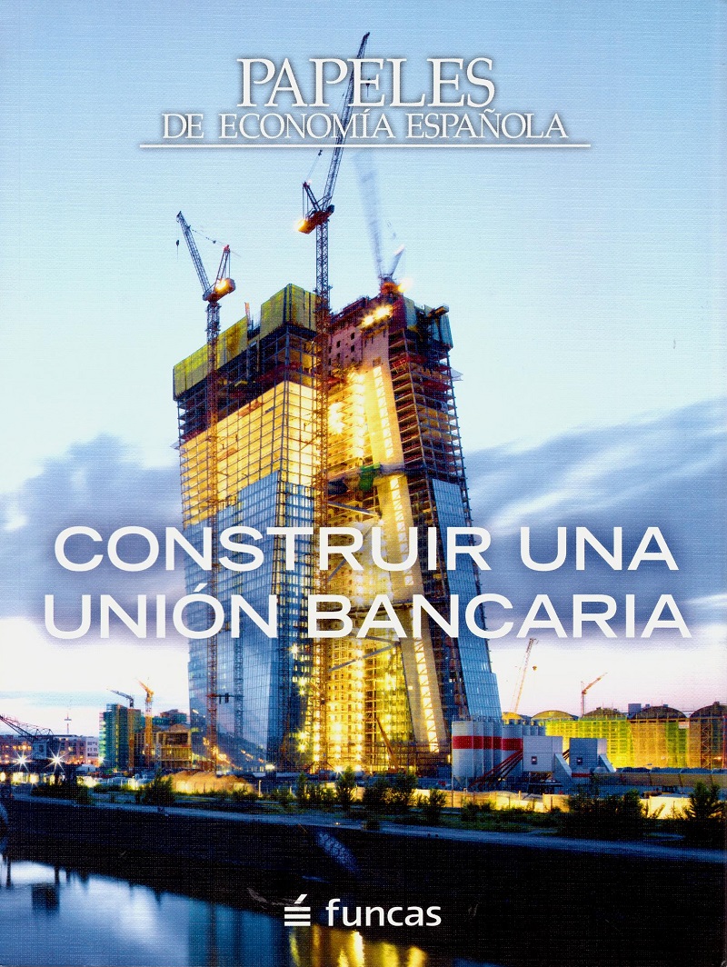 Papeles de Economía Española, Nº 137/2013. Construir una Unión Bancaria -0