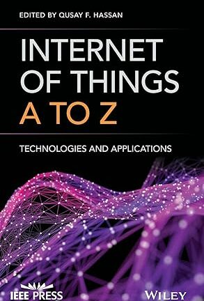 Internet of Things. A to Z. Tecnologies and Applications