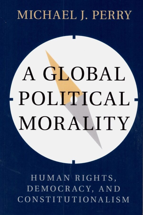 A Global Political Morality. Human Rights, Democracy, and Constitutionalism.-0