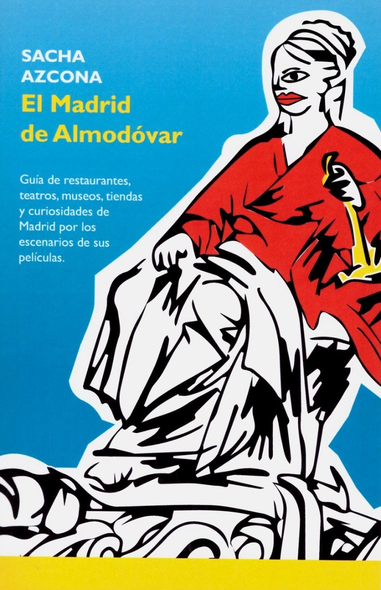 Madrid de Almodóvar. Guía de Restaurantes, Teatros, Museos, Tiendas y Curiosidades de Madrid por los Escenarios de sus Películas-0