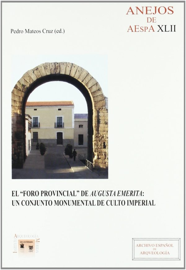 Foro Provincial de Augusta Emérita: Un Conjunto Monumental de Culto Imperial-0