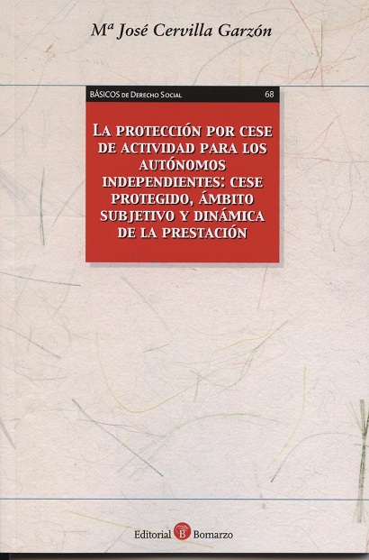 Protección por Cese de Actividad para los Autónomos Independientes: Cese Protegido, Ambito Subjetivo y Dinámica de la Prestación.-0