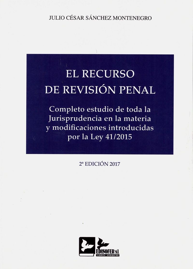 Recurso de Revisión Penal 2017. Completo Estudio de toda la Jurisprudencia en la Materia y Modificaciones Introducidas por la Ley 41/2015-0