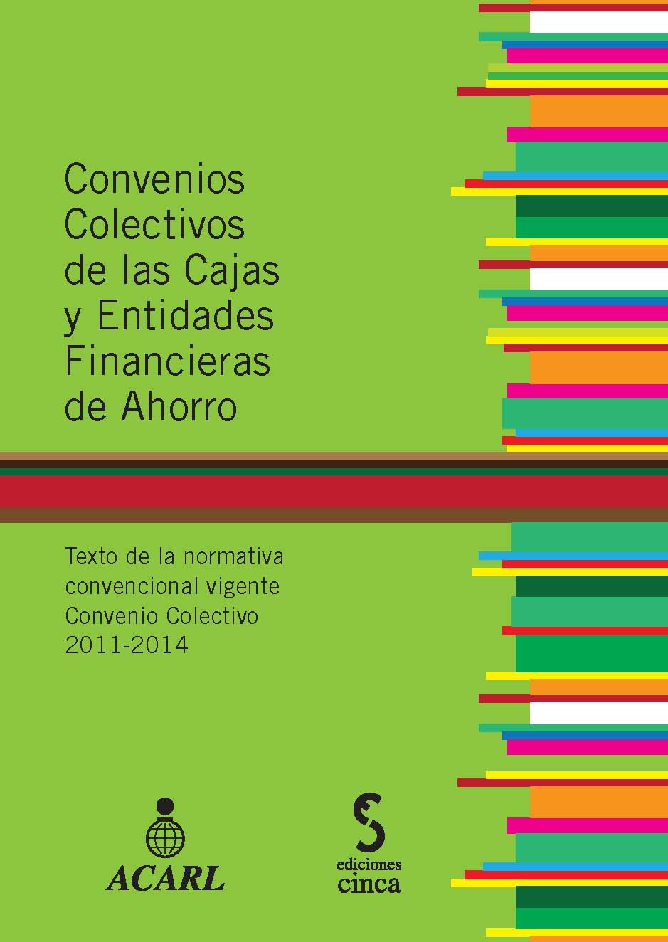 Convenios Colectivos de las Cajas y Entidades Financieras de Ahorro. Texto de la Normativa Convencional Vigente Convenio Colectivo 2011-2014-0